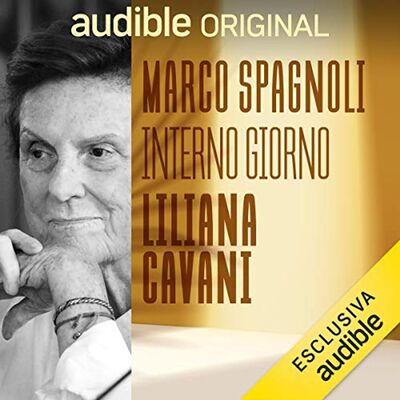 Interno Giorno. Liliana Cavani. Una donna tra scienza e storia - Marco Spagnoli