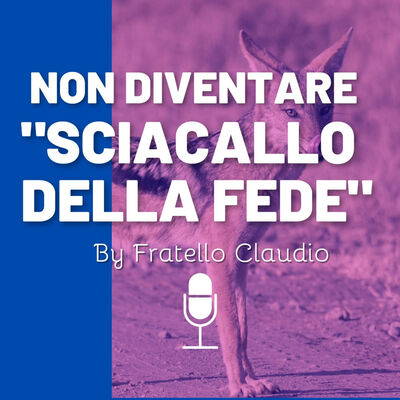 Non diventare "Sciacallo della fede"