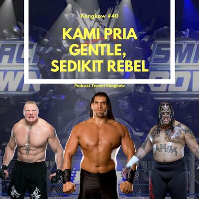 Kongkow #40 : Kami pria GENTLE, sedikit REBEL