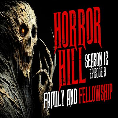 S12E09 - "Family and Fellowship" - Horror Hill
