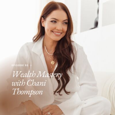 92: Wealth Mastery with Chani Thompson