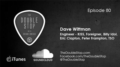 Ep. 80: Dave Wittman (Engineer: KISS, Foreigner, Peter Frampton, BIlly Idol, TSO)