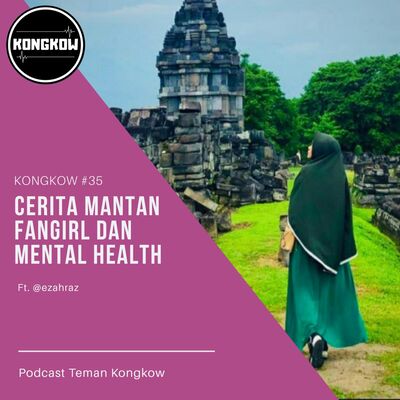 Kongkow #35 : Cerita mantan fangirl dan mental health (Ft. @ezahraz)