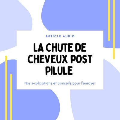 Chute de cheveux post pilule : que faire ?