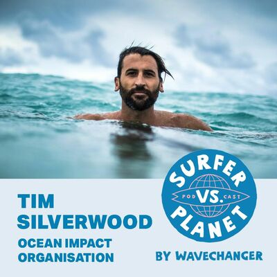 Surfer vs Planet with Tim Silverwood, Ocean Impact Organisation