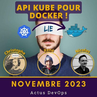 🤯 API Kube pour Docker ! | Actus DevOps novembre 2023