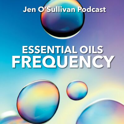 Essential Oils And Frequency By Jen OSullivan