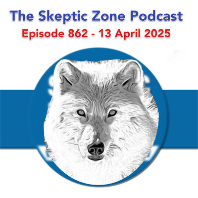 The Skeptic Zone #862  - 13.April.2025