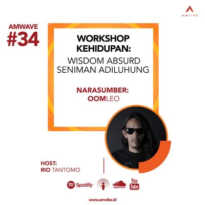 AMwave #34: Workshop Kehidupan: Wisdom Absurd Seniman Adiluhung | oomleo