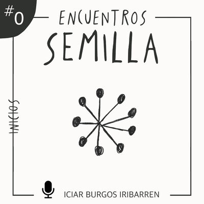 Encuentros Semilla. #0 | INICIOS