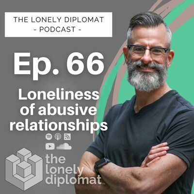 Ep. 66 - The loneliness of abusive relationships