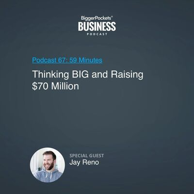 67: Thinking BIG and Raising $70 Million with Jay Reno