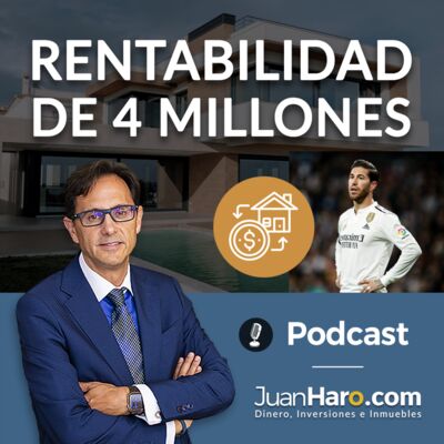 Episode 685: Episodio 684 -  Rentabilidad de 4 millones por Juan Haro