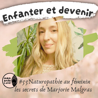 #55 Naturopathie au féminin les secrets de Marjorie Malgras