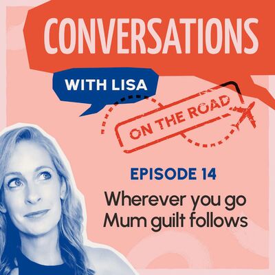 Wherever you go Mum guilt follows
