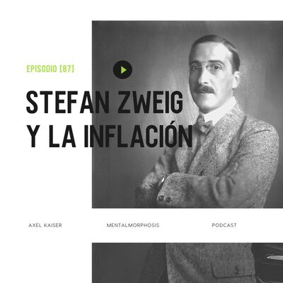 #85 Mentalmorphosis: Stefan Zweig y la inflación