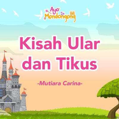 Ayo Mendongeng: Kisah Ular dan Tikus - Mutiara Carina