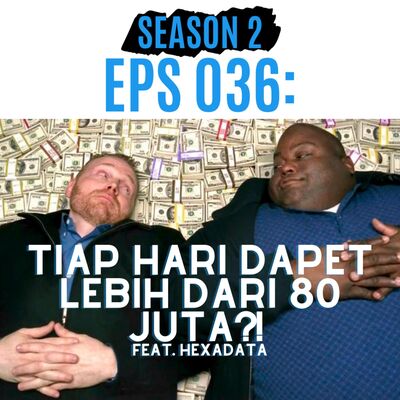 Eps 036: TIAP HARI DAPET LEBIH DARI 80 JUTA?! feat. HexaData