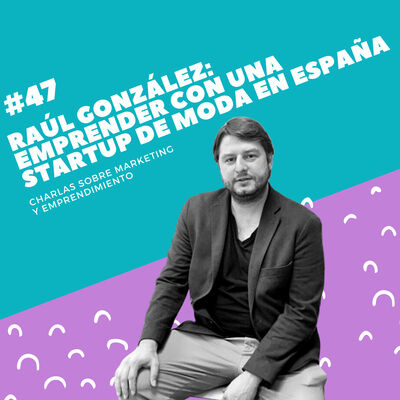 #47 - Raúl González (Ecodicta): Emprender con una StartUp de moda sostenible en España