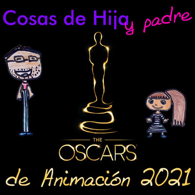 Cosas de Hija y padre 3x13 - Oscars de animación 2021