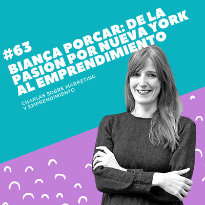#63 - Bianca Porcar (Sola en Nueva York): De la pasión por Nueva York al emprendimiento