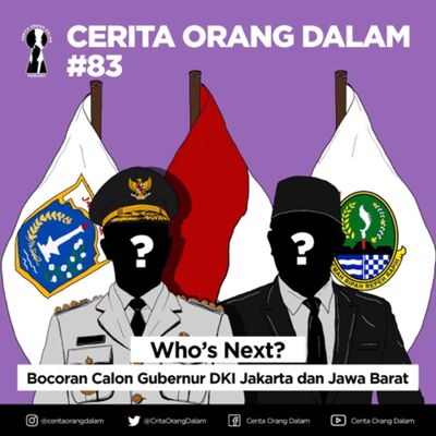 Cerita Orang Dalam #83 : Who's Next? Bocoran Calon Gubernur DKI Jakarta dan Jawa Barat
