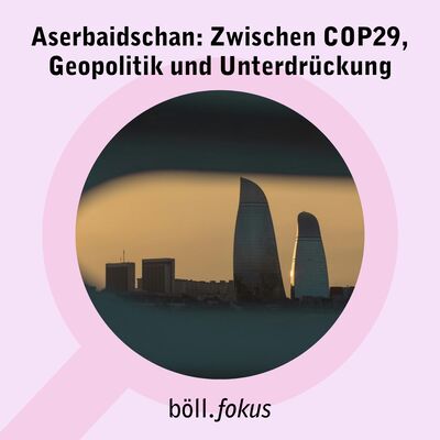 Aserbaidschan: Zwischen der Klimakonferenz in Baku (COP29), Geopolitik und Unterdrückung