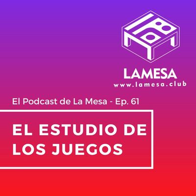 Ep. 61 - El Estudio de Los Juegos