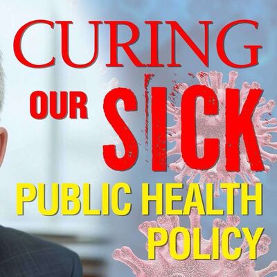 Curing Our Sick Public Health Policy - In The Tank Podcast #483