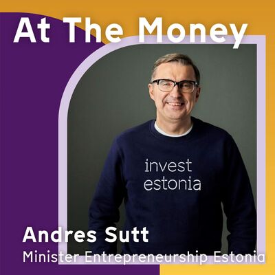 #48 Andres Sutt (Minister Estonia): 'Estonia is a breeding place for fast-growing companies'