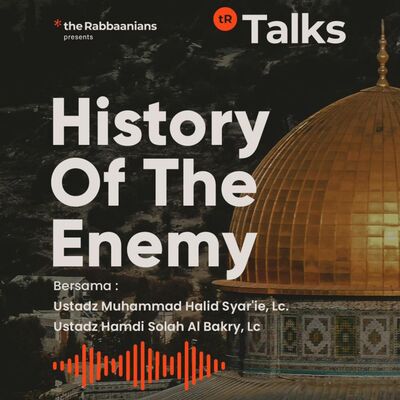 History of The Enemy - Ustadz Muhammad Halid Syar'ie, Lc. & ustadz Hamdi Solah Al Bakry, Lc.