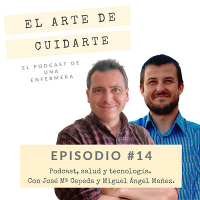  Episodio #14. Conectando puntos. Podcast, salud y tecnología || Con José Mª Cepeda y Miguel Ángel Mañez.
