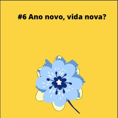 #6 Ano novo, vida nova?