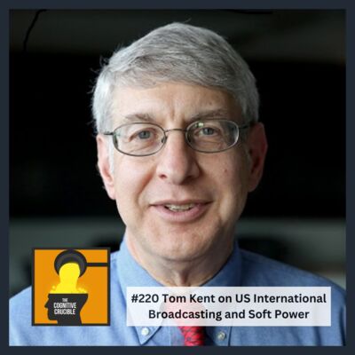 #220 Tom Kent on US International Broadcasting and Soft Power