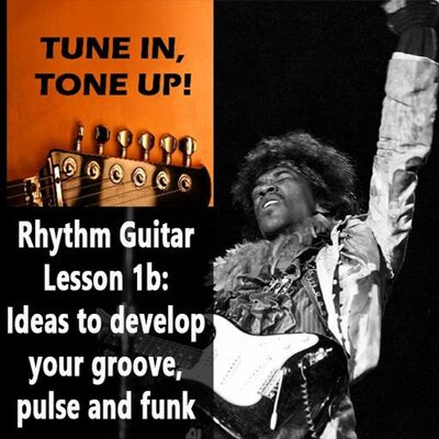 Rhythm Guitar Lesson 1b: Ideas to develop your groove, pulse and funk