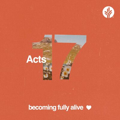 217. Becoming Fully Alive--Acts 17 | Week 2 | Discover the Word Podcast