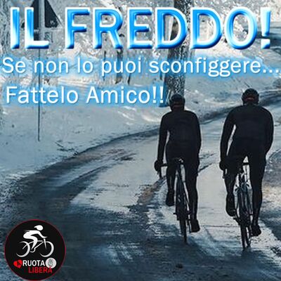 IL FREDDO! Se non lo puoi sconfiggere... Fattelo Amico!!