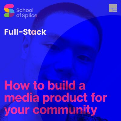 Full Stack Season 2 Ep 2: How to build a media product for your community