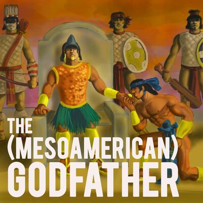 EPISODE 109: The Mesoamerican Godfather