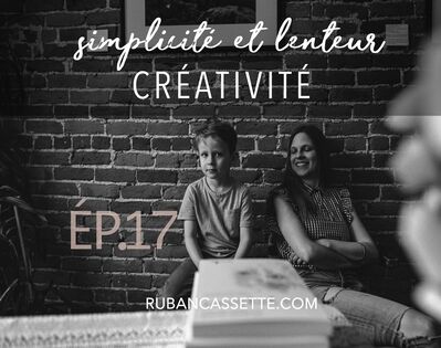 Épisode 17 - CULTIVITÉ SA CRÉATIVITÉ ET CELLE DE SES ENFANTS