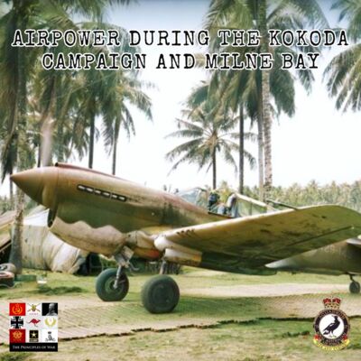 116 - Air Power during the Kokoda and Milne Bay Campaigns.