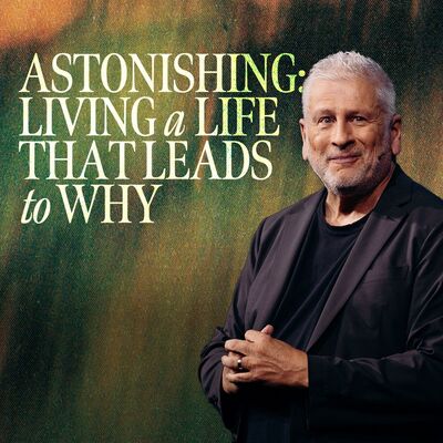 Astonishing: Living a Life That Leads to Why - Louie Giglio