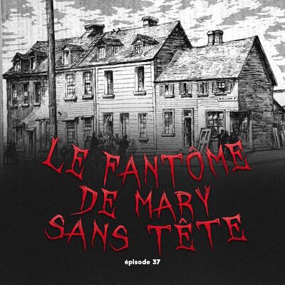 #37 - Le Fantôme de Mary Sans Tête: l'affaire Mary Gallagher (partie 1) feat. Tatiana