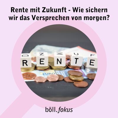 Rente mit Zukunft - Wie sichern wir das Versprechen von morgen?