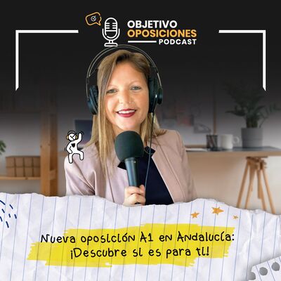 [PODCAST] Nueva oposición A1 en Andalucía: ¡Descubre si es para ti! (episodio extra)