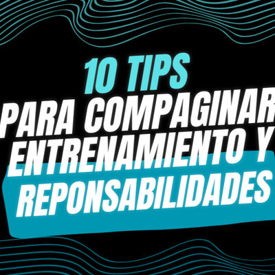 #49 TIPS PARA COMPAGINAR ENTRENAMIENTOS Y RESPONSABILIDADES