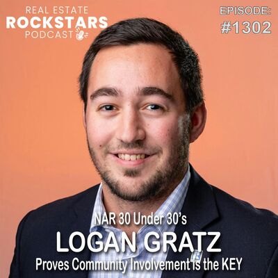 1302: NAR 30 Under 30’s Logan Gratz Proves Community Involvement is the KEY