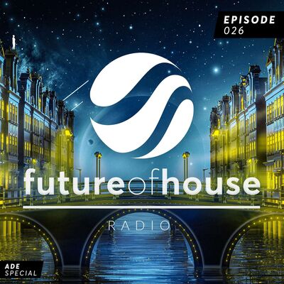 Future Of House Radio #026