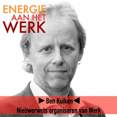 #41 - Nieuwerwets organiseren van Werk, met Ben Kuiken