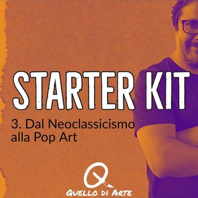 StarterKIT 03 - Dal Neoclassicismo alla Pop Art
